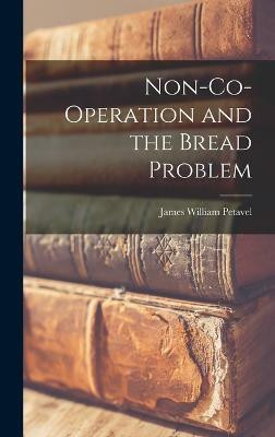 Non-Co-Operation and the Bread Problem(English, Hardcover, William Petavel James)