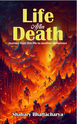 Life After Death - Journey from this life to another Dimension(Paperback, Shabary Bhattacharya)