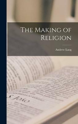 The Making of Religion(English, Hardcover, Andrew Lang)