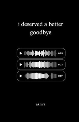 I Deserved a Better Goodbye(Paperback, Akhira)