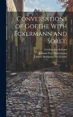 Conversations of Goethe With Eckermann and Soret;(English, Hardcover, Oxenford John)