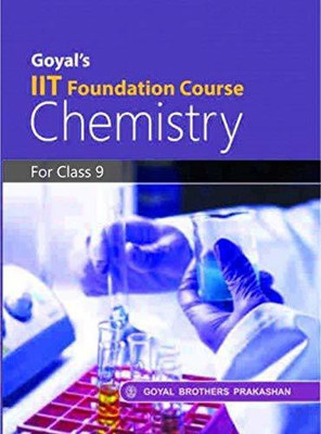 Goyals IIT Foundation Course In Chemistry For Class 9(Paperback, GOYAL BROTHERS PRAKASHAN)