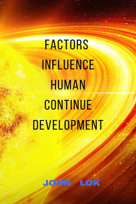 Factors Influence Human Continue Development(English, Paperback, John Lok)