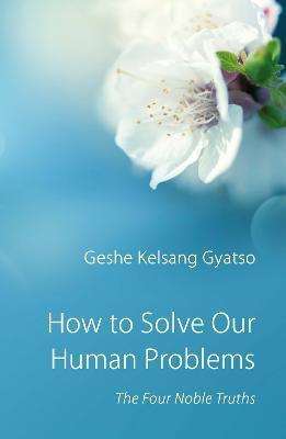 How to Solve Our Human Problems(English, Paperback, Gyatso Geshe Kelsang)