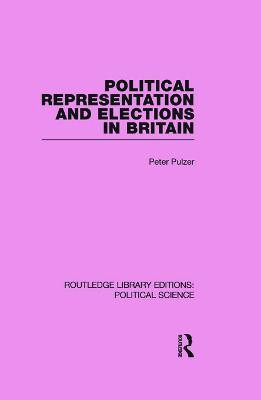 Political Representation and Elections in Britain (Routledge Library Editions: Political Science Volume 12)(English, Paperback, Pulzer Peter)