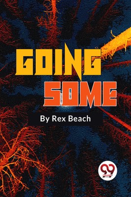 Going Some A Romance of Strenuous Affection(English, Paperback, Beach Rex)