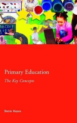 Primary Education: The Key Concepts(English, Paperback, Hayes Denis)