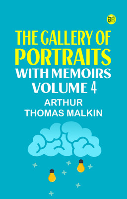 The Gallery of Portraits: with Memoirs. Volume 4(Paperback, Arthur Thomas Malkin)