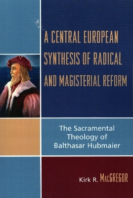 A Central European Synthesis of Radical and Magisterial Reform(English, Paperback, MacGregor Kirk R.)