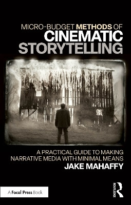 Micro-Budget Methods of Cinematic Storytelling(English, Paperback, Mahaffy Jake)