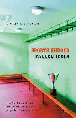 Sports Heroes, Fallen Idols(English, Paperback, Teitelbaum Stanley H.)