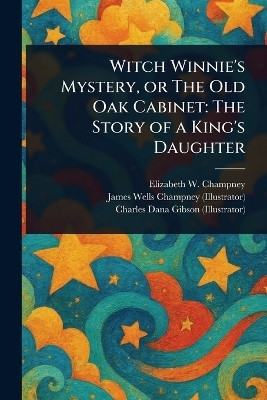 Witch Winnie's Mystery, or The Old Oak Cabinet(English, Paperback, Champney Elizabeth W (Elizabeth Wil)