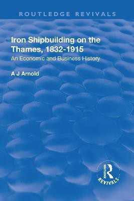 Iron Shipbuilding on the Thames, 1832-1915(English, Hardcover, Arnold A.J.)
