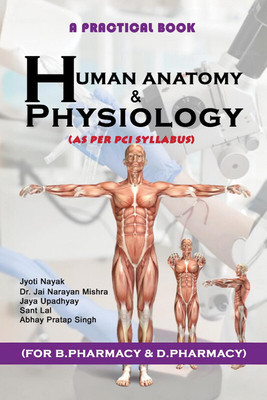 A practical book of Human Anatomy and Physiology: For B.pharmacy and D.pharmacy(Paperback, Jyoti Nayak, Dr. Jai Narayan Mishra, jaya upadhyay, santlal, Mr. Abhay Pratap Singh.)