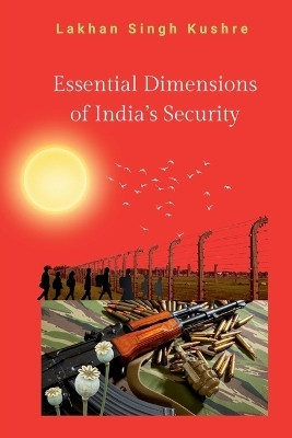 Essential Dimensions of India's Security(English, Paperback, Dr Lakhan Singh Kushre)