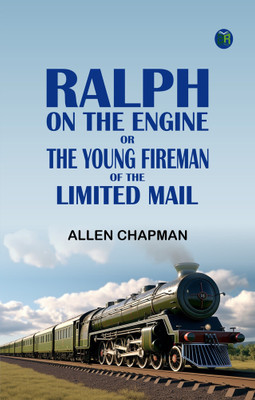Ralph on the Engine or The Young Fireman of the Limited Mail(Paperback, Allen Chapman)