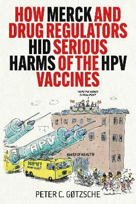 How Merck and Drug Regulators Hid Serious Harms of the HPV Vaccines(English, Hardcover, Gotzsche Peter C.)