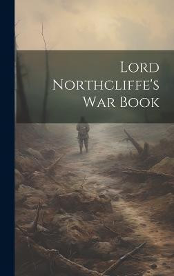 Lord Northcliffe's War Book(English, Hardcover, Anonymous)