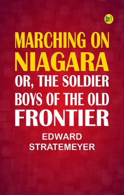 Marching on Niagara; Or, The Soldier Boys of the Old Frontier(Paperback, Edward Stratemeyer)