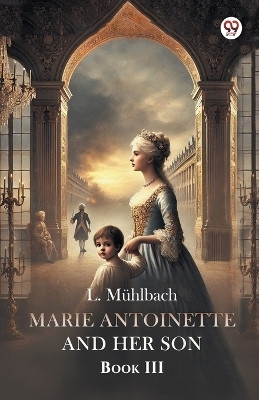 Marie Antoinette And Her Son Book III(Paperback, L. Muhlbach)