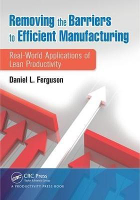 Removing the Barriers to Efficient Manufacturing(English, Electronic book text, Ferguson Daniel L.)