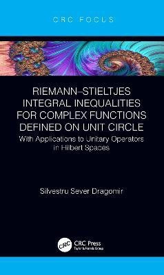 Riemann-Stieltjes Integral Inequalities for Complex Functions Defined on Unit Circle(English, Hardcover, Dragomir Silvestru Sever)