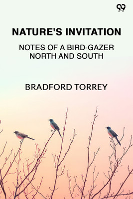 Nature's InvitationNotes Of A Bird-Gazer North And South (Edition1)(English, Paperback, Torrey Bradford)