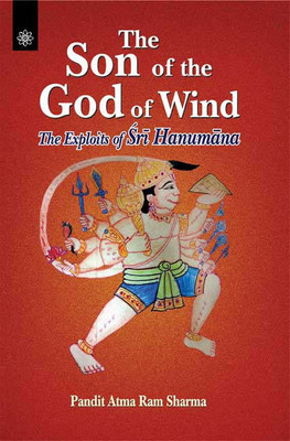 The Son of the God of Wind: The Exploits of Sri Hanumana(Hardcover, Atma Ram Sharma)