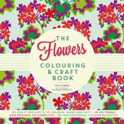 The Flowers Colouring & Craft Book(English, Paperback, Hughes Lisa)