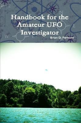 Handbook for the Amateur UFO Investigator(English, Paperback, Parsons Brian D)