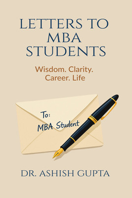 Letters to MBA Students  - Wisdom. Clarity. Career. Life.(Hardcover, Dr. Ashish Gupta)
