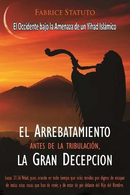 El Arrebatamiento Antes De La Tribulacion, La Gran Decepcion(Spanish, Paperback, statuto fabrice)