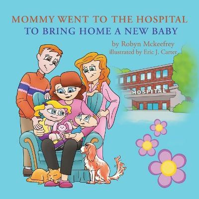 Mommy Went to the Hospital to Bring Home a New Baby(English, Paperback, McKeefrey Robyn)
