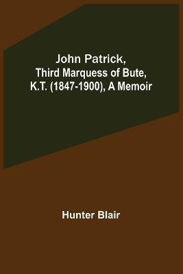 John Patrick, Third Marquess of Bute, K.T. (1847-1900), a Memoir(English, Paperback, Blair Hunter)