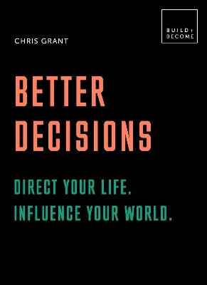 Better Decisions: Direct your life. Influence your world.(English, Hardcover, Grant Chris)