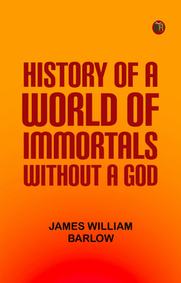 History of a World of Immortals without a God(Paperback, James William Barlow)