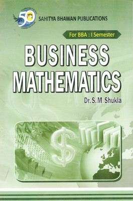Business Mathematics For B.B.A Ist Semester of Dr Bhimrao Ambedkar University Agra(Engkish, Paperback, Dr. S.M. Shukla)