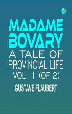 Madame Bovary: A Tale of Provincial Life, Vol. 1 (of 2)(Paperback, Gustave Flaubert)