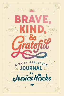 Brave, Kind, and Grateful(English, Paperback, Hische Jessica)