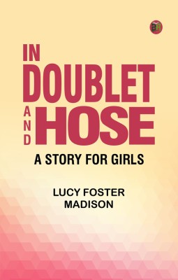 In Doublet and Hose: A Story for Girls(Paperback, Lucy Foster Madison)