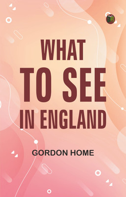 What to See in England(Paperback, Gordon Home)