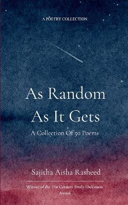 As Random As It Gets A collection of 50 poems about life, random questions and musings.(Paperback, Sajitha Aisha Rasheed)