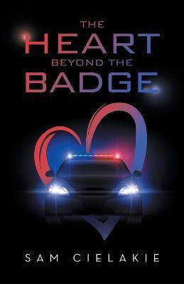 The Heart Beyond the Badge(English, Paperback, Cielakie Sam)