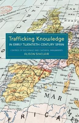 Trafficking Knowledge in Early Twentieth-Century Spain(English, Hardcover, Sinclair Alison)