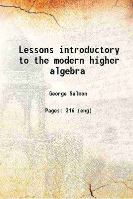 Lessons introductory to the modern higher algebra 1885 [Hardcover](Hardcover, Salmon, George, -)