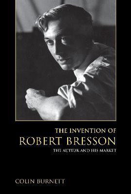 The Invention of Robert Bresson(English, Paperback, Burnett Colin)