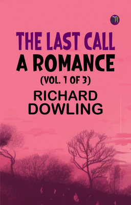 The Last Call A Romance (Vol. 1 of 3)(Paperback, Richard Dowling)