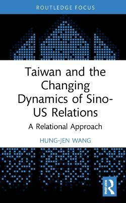 Taiwan and the Changing Dynamics of Sino-US Relations(English, Hardcover, Wang Hung-Jen)
