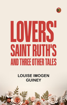 Lovers' Saint Ruth's, and Three Other Tales(Paperback, Louise Imogen Guiney)