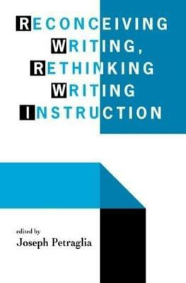 Reconceiving Writing, Rethinking Writing Instruction(English, Paperback, unknown)